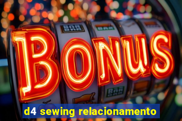 d4 sewing relacionamento